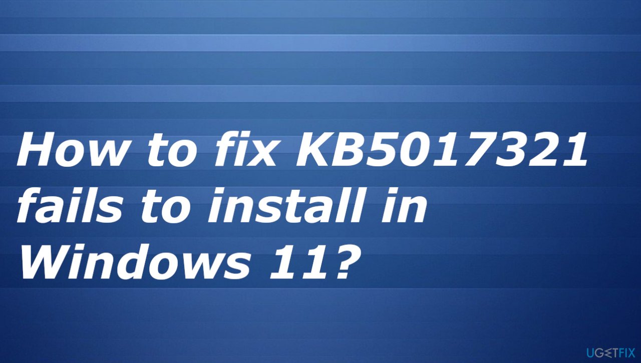 How To Fix KB5017321 Fails To Install In Windows 11