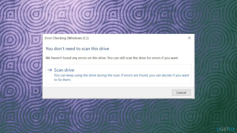 Error Checking window for drive C with the message You don't need to scan this drive and a Scan drive option