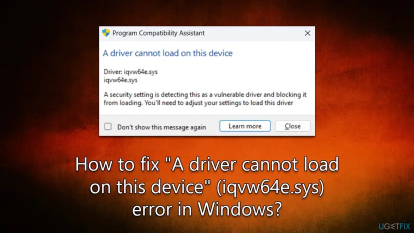 Program Compatibility Assistant window titled A driver cannot load on this device, naming Driver iqvw64e.sys and saying a security setting detects it as a vulnerable driver