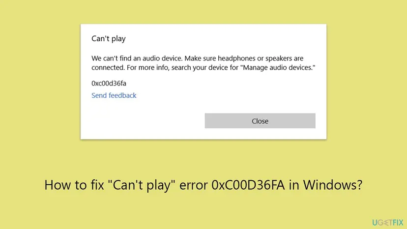 Can't play dialog with the text We can't find an audio device. Make sure headphones or speakers are connected, the code 0xc00d36fa and a Close button
