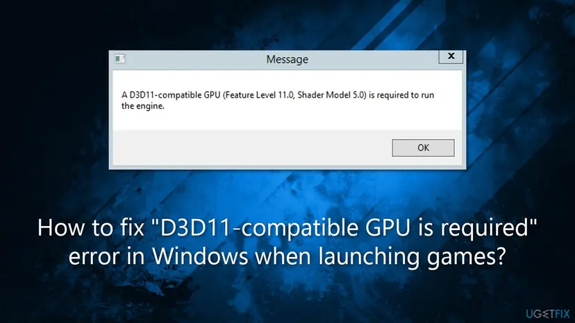 Windows box titled Message with the text A D3D11-compatible GPU (Feature Level 11.0, Shader Model 5.0) is required to run the engine and an OK button