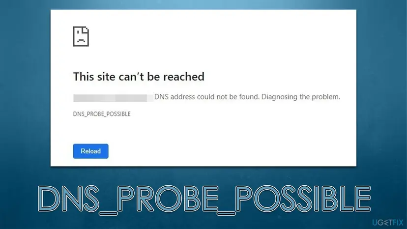 Chrome error page with the heading This site can't be reached, the line DNS address could not be found. Diagnosing the problem. and the code DNS_PROBE_POSSIBLE above a Reload button
