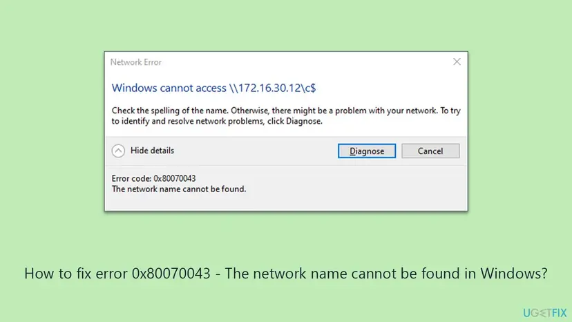Network Error dialog saying Windows cannot access \\172.16.30.12\c$ with details open: error code 0x80070043, The network name cannot be found