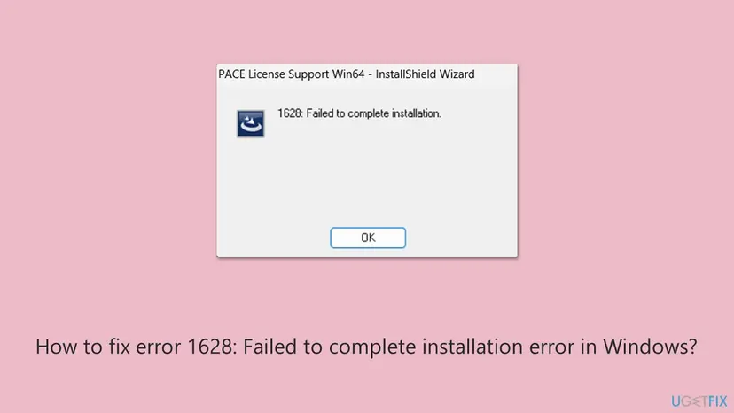 InstallShield Wizard box titled PACE License Support Win64 with the message 1628: Failed to complete installation and an OK button