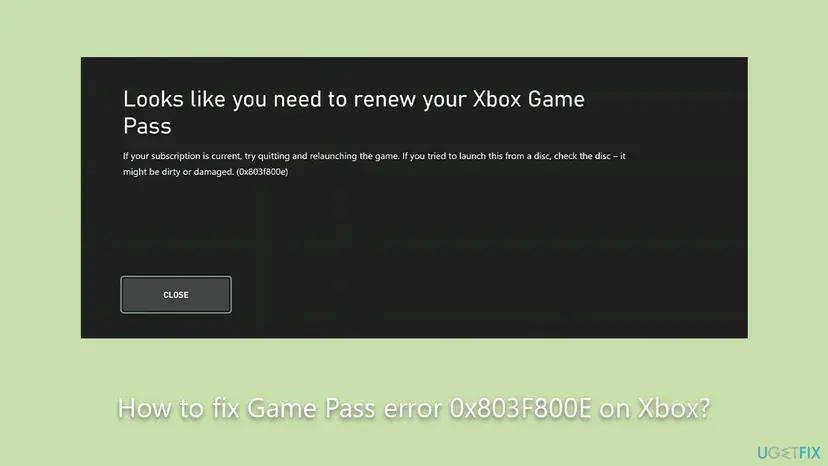 Xbox console error window titled Looks like you need to renew your Xbox Game Pass, with advice to quit and relaunch the game, check a disc, the code 0x803f800e and a Close button