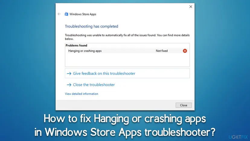 Windows Store Apps troubleshooter window on Windows 10 with Troubleshooting has completed, Problems found, Hanging or crashing apps and the red Not fixed status