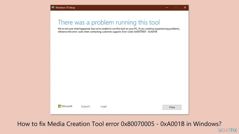 Windows 10 Setup window of the Media Creation Tool saying There was a problem running this tool, with error code 0x80070005 - 0xA001B and a Close button