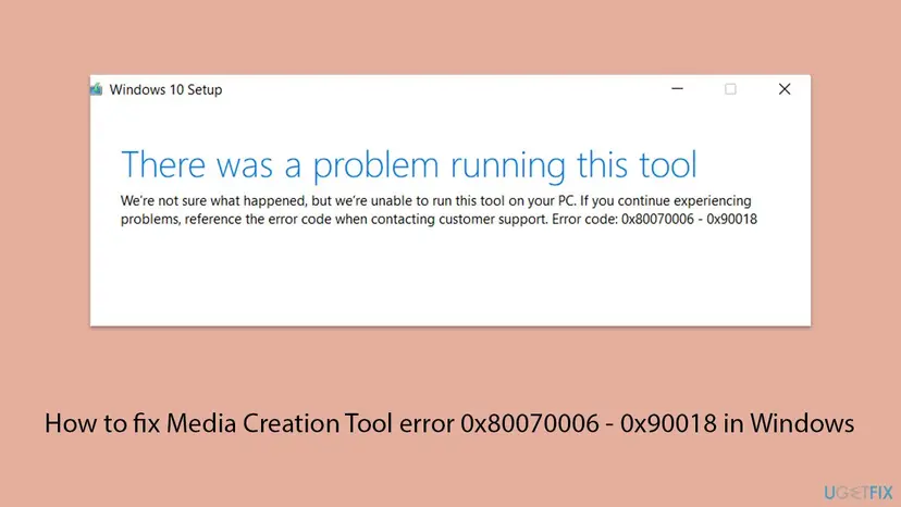 Windows 10 Setup window of the Media Creation Tool saying There was a problem running this tool, with error code 0x80070006 - 0x90018