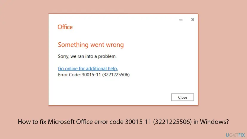 Office setup window with the heading Something went wrong, the text Sorry, we ran into a problem, the link Go online for additional help and the line Error Code: 30015-11 (3221225506) above a Close button