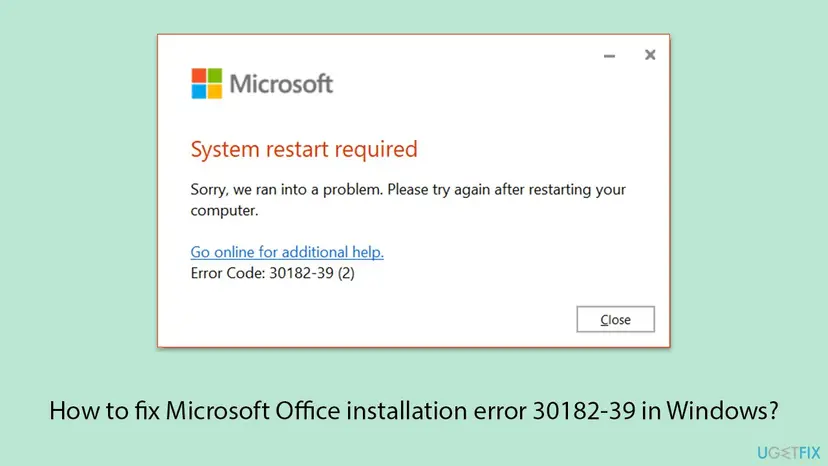 Microsoft setup window with the heading System restart required, the text Sorry, we ran into a problem, a Go online for additional help link and Error Code: 30182-39 (2)