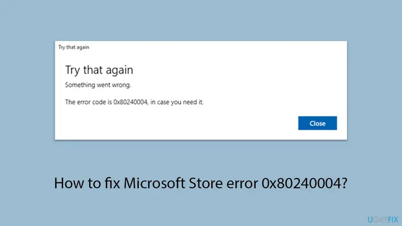 Microsoft Store dialog titled Try that again with the text Something went wrong and The error code is 0x80240004, in case you need it