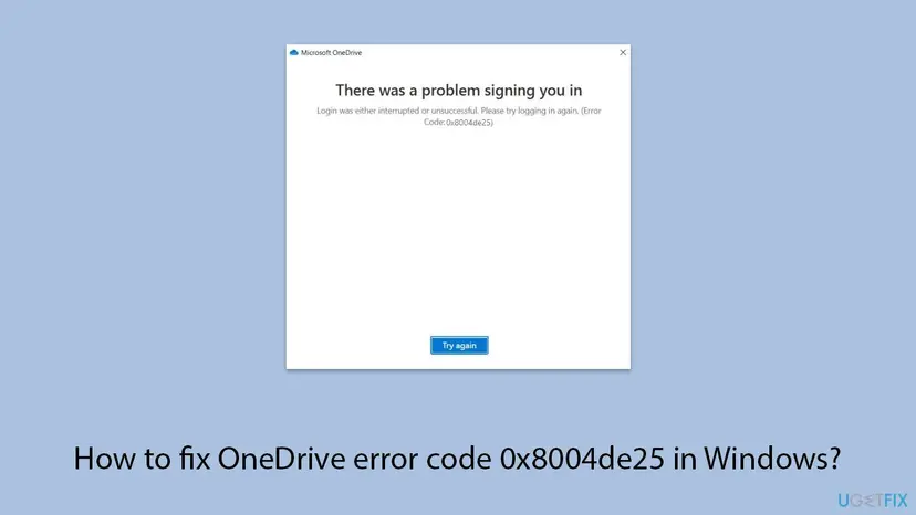 Microsoft OneDrive window with the heading There was a problem signing you in, the line Login was either interrupted or unsuccessful, Error Code 0x8004de25, and a Try again button