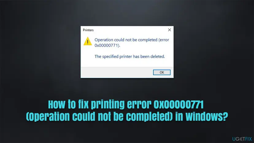 Windows dialog titled Printers with a warning sign and the text Operation could not be completed (error 0x00000771). The specified printer has been deleted, and one OK button
