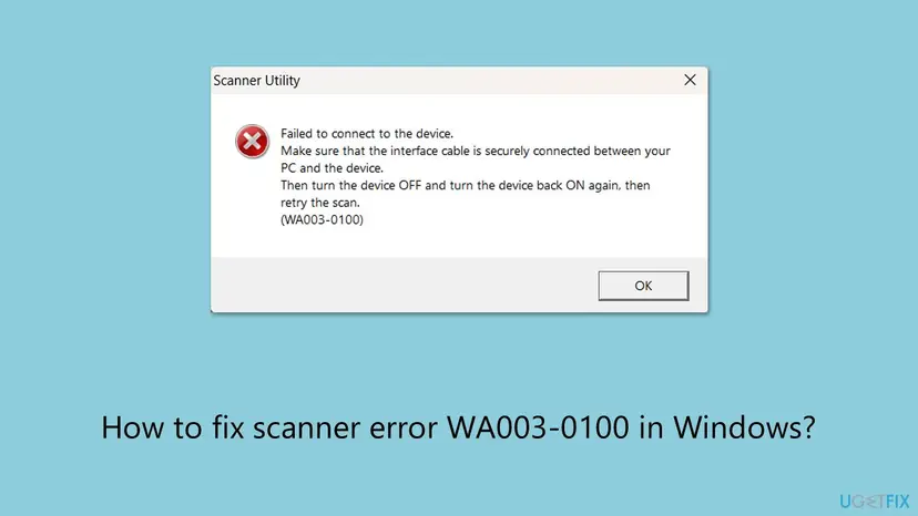 Scanner Utility error window: Failed to connect to the device, check the interface cable, turn the device off and on, retry the scan, code WA003-0100