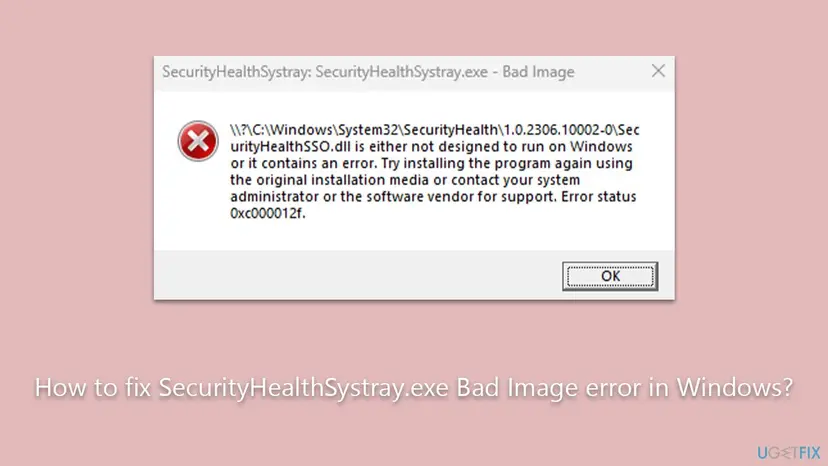 Window titled SecurityHealthSystray.exe - Bad Image naming C:\Windows\System32\SecurityHealth\1.0.2306.10002-0\SecurityHealthSSO.dll with error status 0xc000012f