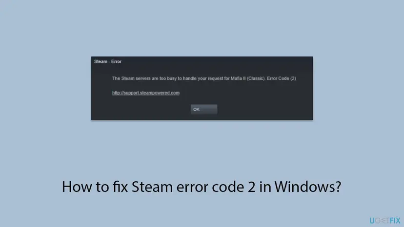 Steam - Error window with the text The Steam servers are too busy to handle your request for Mafia II (Classic). Error Code (2), a support link and an OK button