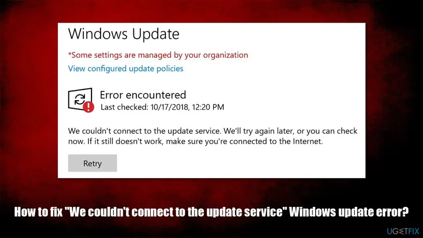 Windows 10 Windows Update page with Some settings are managed by your organization, Error encountered and the message We couldn't connect to the update service