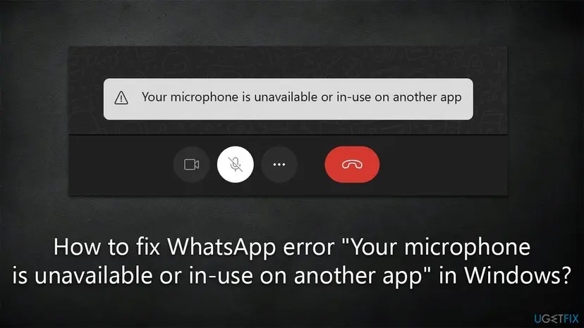 WhatsApp call screen on Windows with a grey banner that reads Your microphone is unavailable or in-use on another app, above the camera, muted microphone and red end call buttons