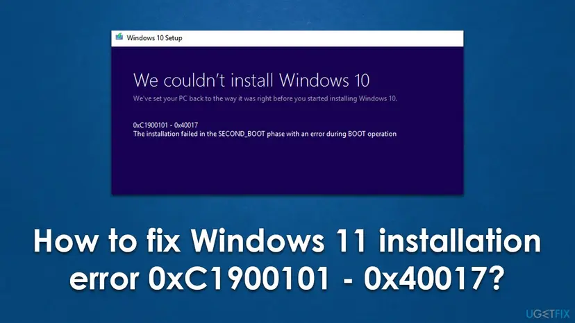 Windows 10 Setup window saying We couldn't install Windows 10, with error 0xC1900101 - 0x40017 and the text The installation failed in the SECOND_BOOT phase with an error during BOOT operation