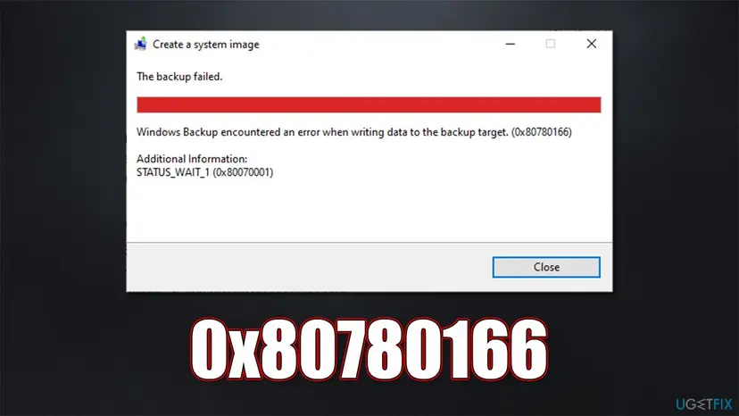 Create a system image window on Windows 10 saying The backup failed, Windows Backup encountered an error when writing data to the backup target (0x80780166), Additional Information STATUS_WAIT_1 (0x80070001)