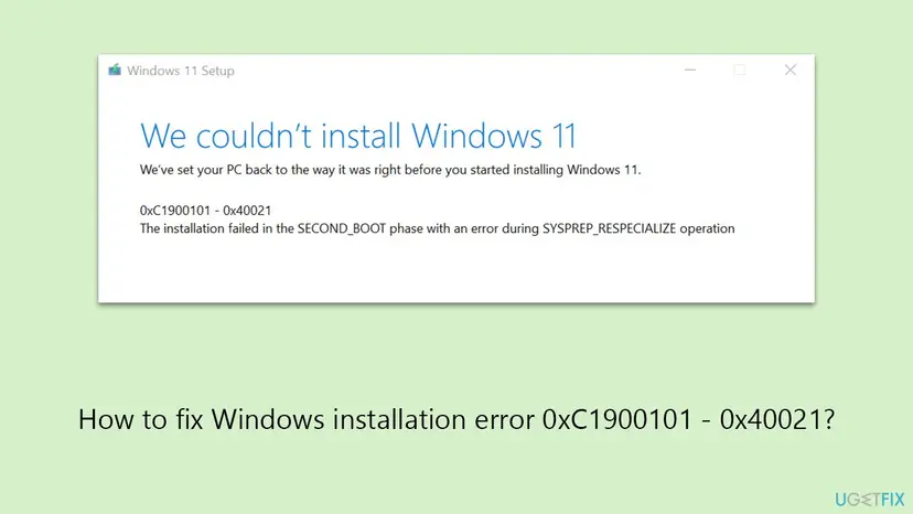 Windows 11 Setup window saying We couldn't install Windows 11, with error 0xC1900101 - 0x40021 and the text The installation failed in the SECOND_BOOT phase with an error during SYSPREP_RESPECIALIZE operation