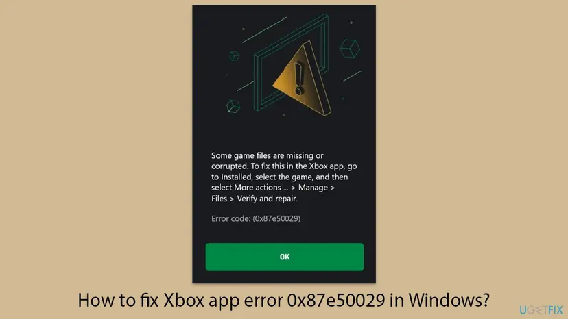 The Xbox app error dialog with a warning sign, the text Some game files are missing or corrupted, the Verify and repair path and Error code: (0x87e50029) above a green OK button