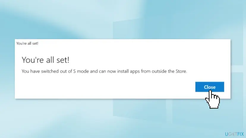 Confirmation window after switching out of S mode with the text You are all set and a Close button