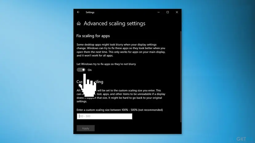 Windows 10 Advanced scaling settings page with the switch Let Windows try to fix apps so they are not blurry turned on and a custom scaling box for 100 to 500