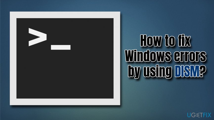 How to fix Windows errors by using DISM?