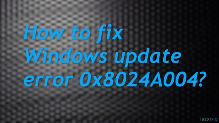 How to fix Windows update error 0x8024A004?