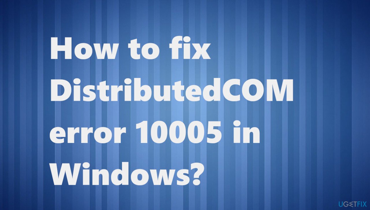 DistributedCOM error 10005 in Windows