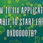 Application unable to start error 0x000007b fix