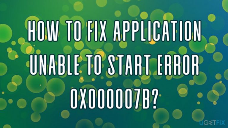 How to fix Application unable to start error 0x000007B?