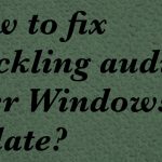 Audio crackling after windows update fix