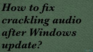 Audio crackling after windows update fix
