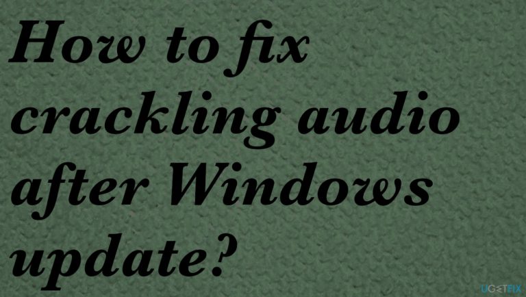 How to fix crackling audio after Windows update?