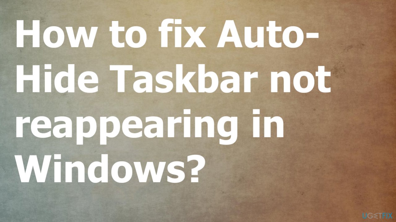 Auto-Hide Taskbar not reappearing in Windows?