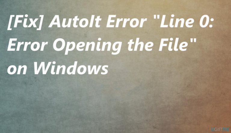 [Fix] AutoIt Error “Line 0: Error Opening the File” on Windows