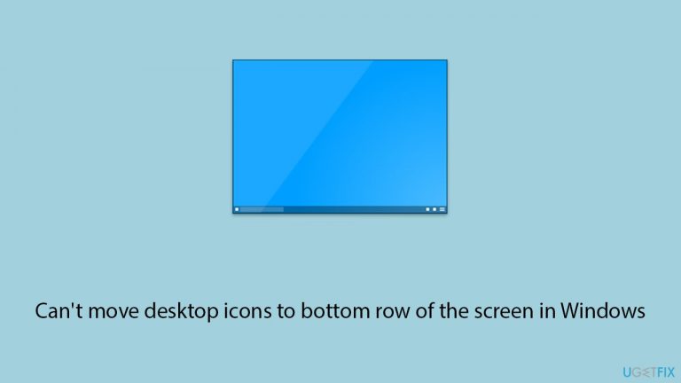 [Fix] Can't move desktop icons to bottom row of the screen in Windows