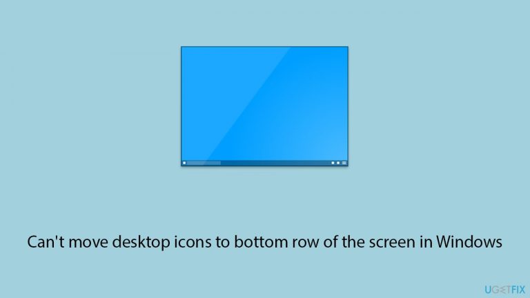 [Fix] Can’t move desktop icons to bottom row of the screen in Windows
