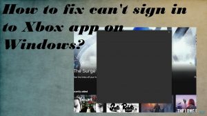 Cant sign in to xbox app on windows fix