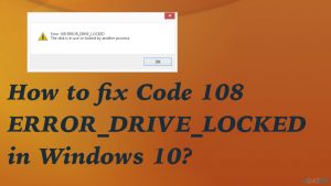 Code 108 error drive locked in windowsfix