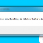 Current security settings do not allow this file to be downloaded