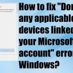 Dont have any applicable devices linked to your microsoft account fix