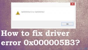 Driver error 0x000005b3 fix