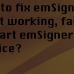 Emsigner not working failed starts fix