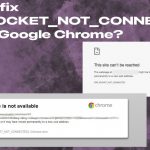 Err socket not connected error google chrome fix