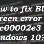Error 0xc00002e3 bsod fix