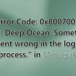 Error code 0x80070057 code deep ocean something went wrong in the login process in minecraft
