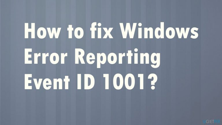 How to fix Windows Error Reporting Event ID 1001?